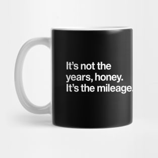 It's not the years, honey. It's the mileage Mug